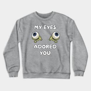 My Eyes Adored You Crewneck Sweatshirt